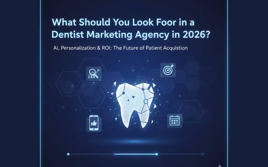 What Should You Look For in a Dentist Marketing Agency in 2026?